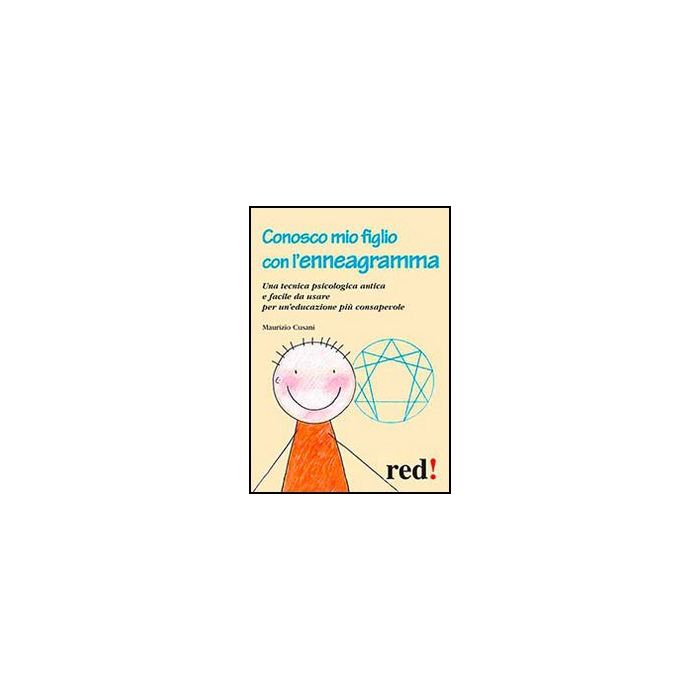 Conosco Mio Figlio Con L'enneagramma. Una Tecnica Psicologica Antica E Facile Da Usare Per Un'educazione Piu' Consapevole - Cusani Maurizio - Red Edizioni - 9788857304595