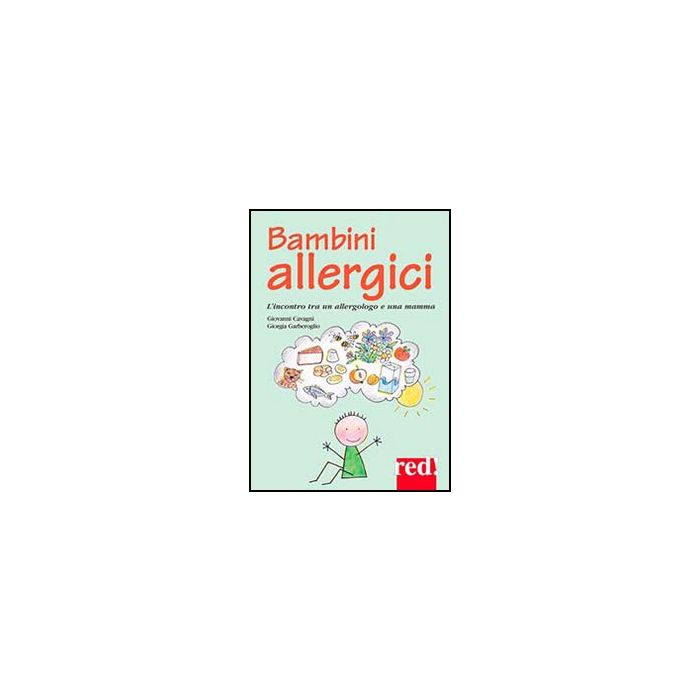 Bambini Allergici. L'incontro Tra Un Allergologo E Una Mamma - Garberoglio Laurenzi Giorgia; Cavagni Giovanni - Red Edizioni - 9788857304816
