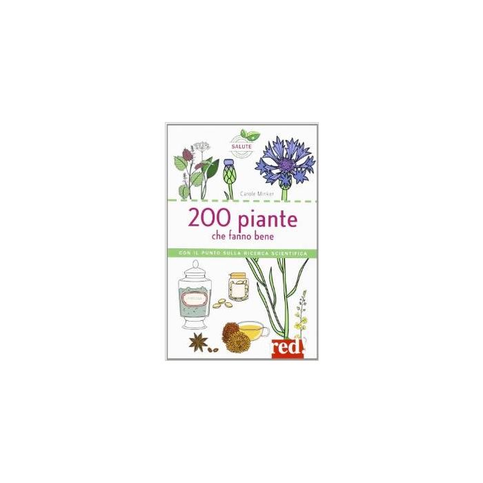 200 Piante Che Fanno Bene - Minker Carole - Red Edizioni - 9788857304878 200 Piante Che Fanno Bene - Minker Carole - Red Edizioni - 9788857304878