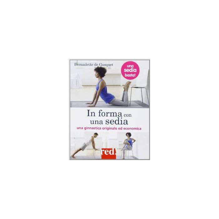In Forma Con... Una Sedia - Gasquet Pierre De - Red Edizioni - 9788857304908 In Forma Con... Una Sedia - Gasquet Pierre De - Red Edizioni - 9788857304908