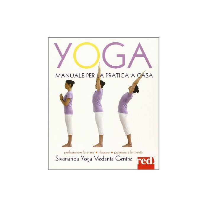 Yoga. Manuale Per La Pratica A Casa - Sivananda Yoga Vedanda Centre - Red Edizioni - 9788857305073 Yoga. Manuale Per La Pratica A Casa - Sivananda Yoga Vedanda Centre - Red Edizioni - 9788857305073