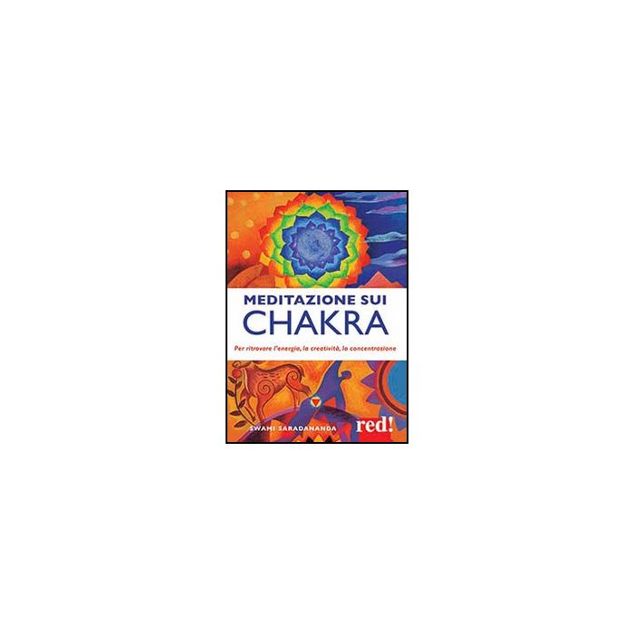 Meditazione Sui Chakra. Per Ritrovare L'energia, La Creativita', La Concentrazione - Swami Saradananda - Red Edizioni - 9788857305127 Meditazione Sui Chakra. Per Ritrovare L'energia, La Creativita', La Concentrazione - Swami Saradananda - Red Edizioni - 9788857305127