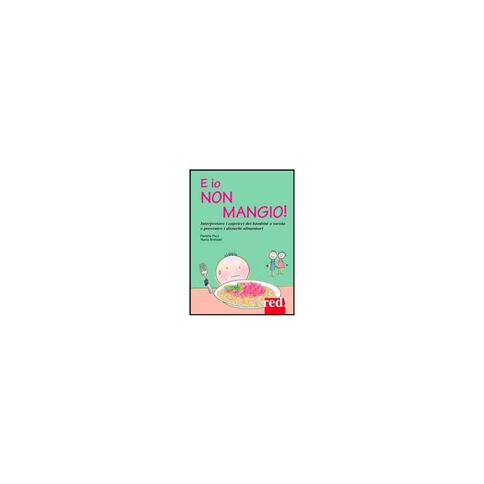E Io Non Mangio! - Pace Pamela; Bottiani Marta - Red Edizioni - 9788857305257
