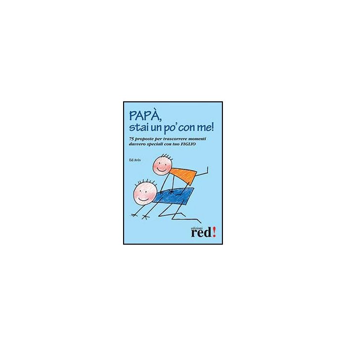 Papa', Stai Un Po' Con Me! 75 Proposte Per Trascorrere Momenti Davvero Speciali Con Tuo Figlio - Avis Ed - Red Edizioni - 9788857305363 Papa', Stai Un Po' Con Me! 75 Proposte Per Trascorrere Momenti Davvero Speciali Con Tuo Figlio - Avis Ed - Red Edizioni - 9788857305363