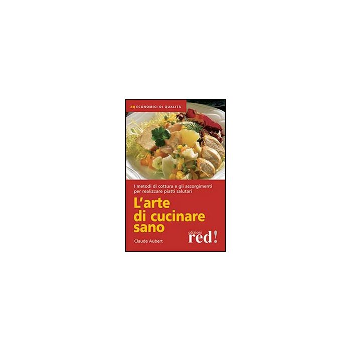 L' Arte Di Cucinare Sano  - Aubert Claude - Red Edizioni - 9788857305370