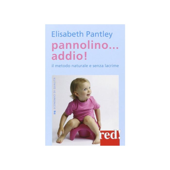 Pannolino... Addio! Il Metodo Naturale E Senza Lacrime - Pantley Elizabeth - Red Edizioni - 9788857305431