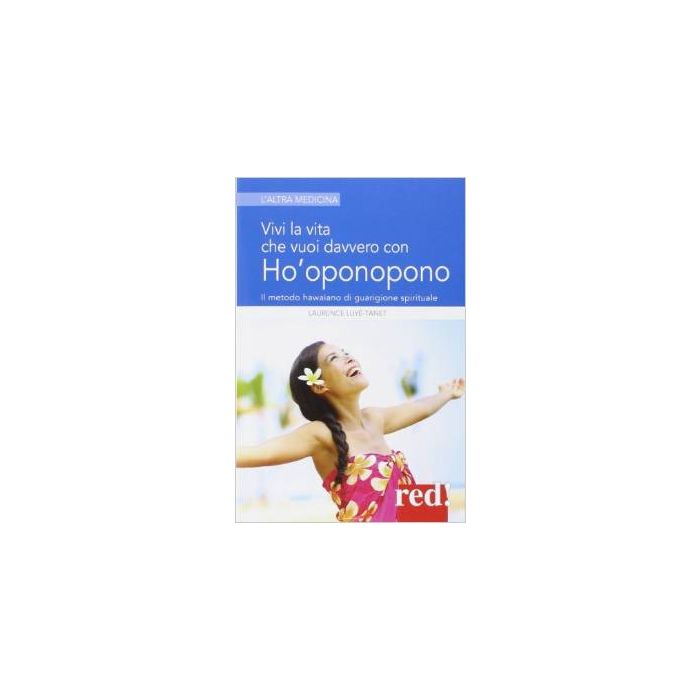 Vivi La Vita Che Vuoi Davvero Con L'ho'oponopono - Luyè-tanet Laurence - Red Edizioni - 9788857305462 Vivi La Vita Che Vuoi Davvero Con L'ho'oponopono - Luyè-tanet Laurence - Red Edizioni - 9788857305462