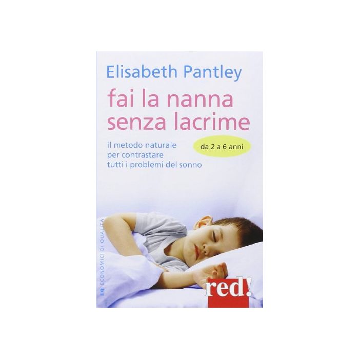Fai La Nanna Senza Lacrime. Da 2 A 6 Anni. Il Metodo Naturale Per Contrastare Le Battaglie Notturne - Pantley Elizabeth - Red Edizioni - 9788857305523