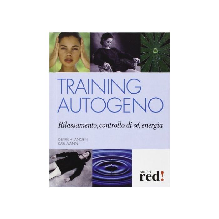 Training Autogeno. Rilassamento, Controllo Di Se', Energia - Langen Dietrich; Mann Karl - Red Edizioni - 9788857305615