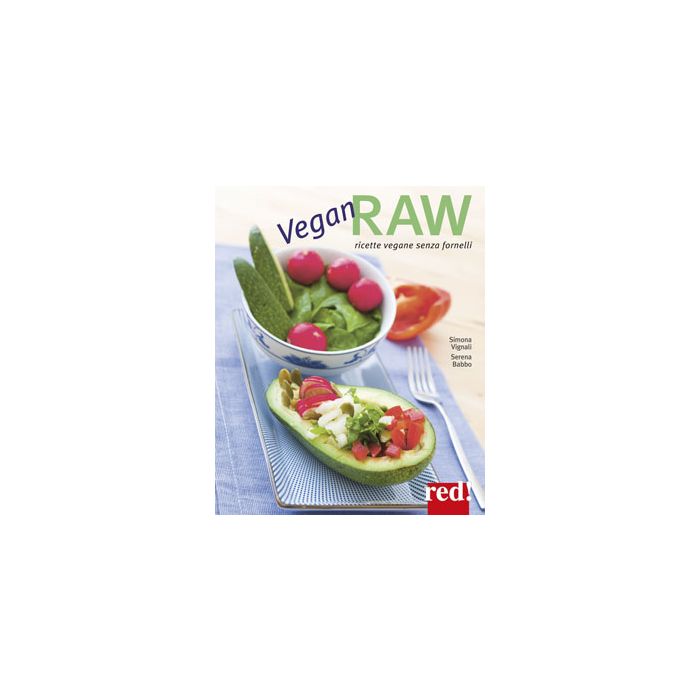 Vegan Raw. Ricette vegan senza fornelli Vignali Simona; Babbo Serena Red Edizioni 9788857305981 Vegan Raw. Ricette vegan senza fornelli Vignali Simona; Babbo Serena Red Edizioni 9788857305981