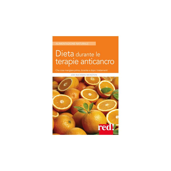 Dieta durante le terapie anticancro. Che cosa mangiare prima, durante e dopo i trattamenti  Buckman Weinstein Jodi  Red Edizioni  9788857306049