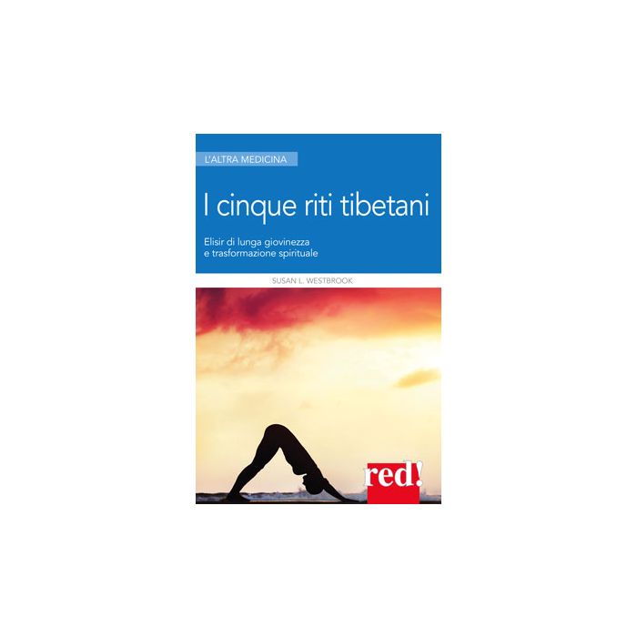 I 5 riti tibetani. Elisir di lunga giovinezza e trasformazione spirituale  Westbrook Susan L.  Red Edizioni  9788857306094
