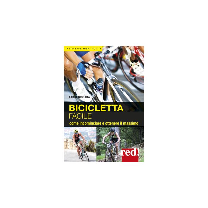 Bicicletta Facile. Come incominciare e ottenere il massimo  Giostra Fabio  Red Edizioni  9788857306124