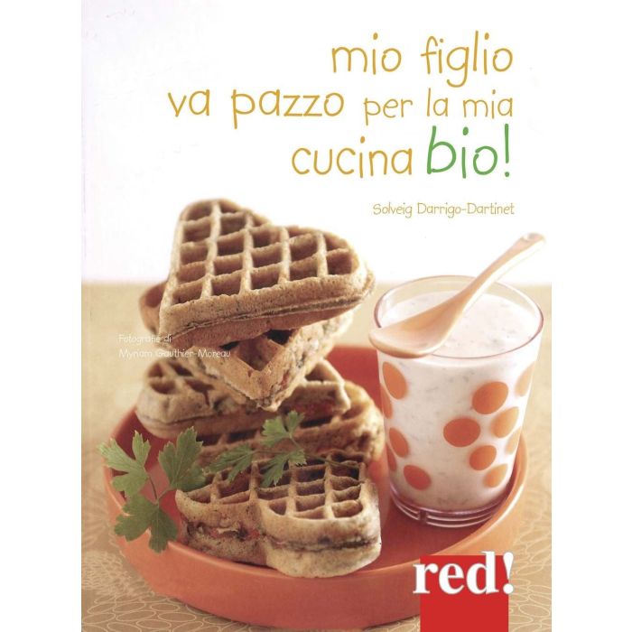 Mio figlio va pazzo per la mia cucina bio! Darrigio-Dartinet Solveig Red Edizioni 9788857306179 Mio figlio va pazzo per la mia cucina bio! Darrigio-Dartinet Solveig Red Edizioni 9788857306179