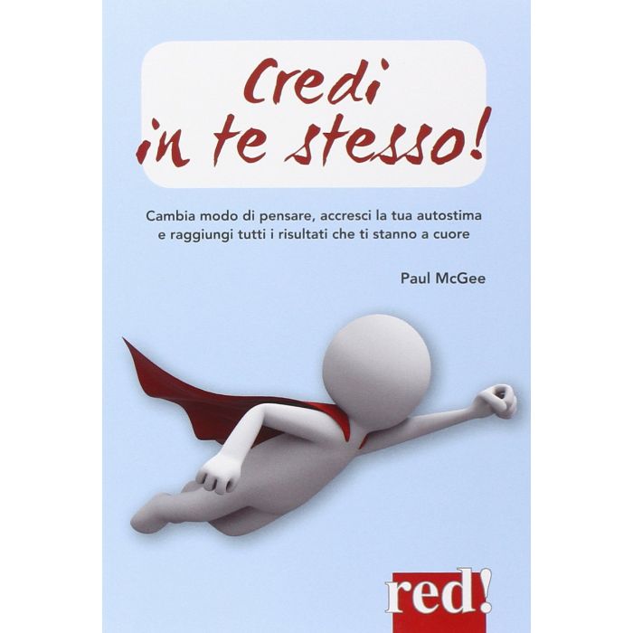 Credi in te stesso! Cambia modo di pensare, accresci la tua autostima e raggiungi tutti i risultati che ti stanno a cuore McGee Paul Red Edizioni 9788857306216 Credi in te stesso! Cambia modo di pensare, accresci la tua autostima e raggiungi tutti i risultati che ti stanno a cuore McGee Paul Red Edizioni 9788857306216