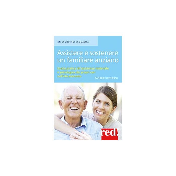 Assistere e sostenere un familiare anziano. Guida pratica all'assistenza materiale e psicologica dei propri cari nell'età matura  Hoss-Mesli Catherine  Red Edizioni  9788857306223