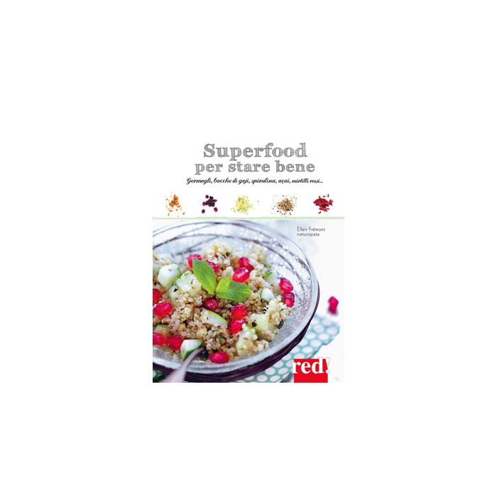 Superfood per Star Bene. Germogli, bacche di goji, spirulina, acai, mirtilli rossi…  Frémont Ellen  Red Edizioni  9788857306261 Superfood per Star Bene. Germogli, bacche di goji, spirulina, acai, mirtilli rossi…  Frémont Ellen  Red Edizioni  9788857306261
