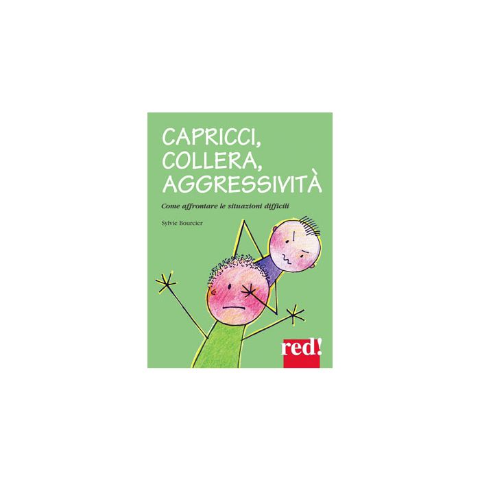 Capricci, collera, aggressività. Come affrontare le situazioni difficili Bourcier Sylvie Red Edizioni 9788857306391 Capricci, collera, aggressività. Come affrontare le situazioni difficili Bourcier Sylvie Red Edizioni 9788857306391