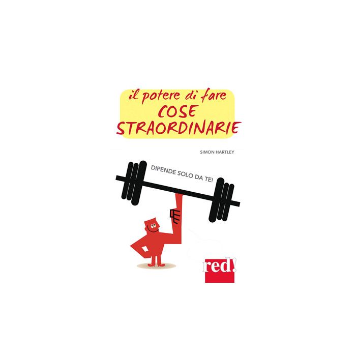 Il potere di fare cose straordinarie... dipende solo da te! Hartley Simon Red Edizioni 9788857306407 Il potere di fare cose straordinarie... dipende solo da te! Hartley Simon Red Edizioni 9788857306407