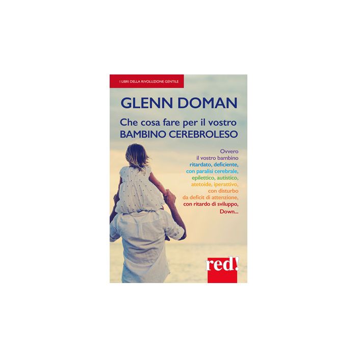 Che cosa fare per il vostro bambino cerebroleso  Doman Glenn  Red Edizioni  9788857306438