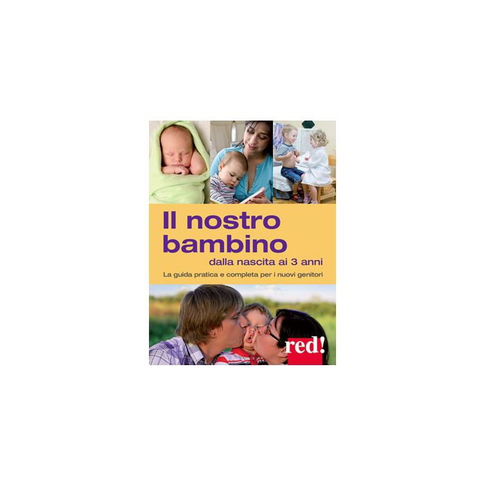 Il nostro bambino dalla nascita ai 3 anni. La guida pratica e completa per i nuovi genitori  Settimo Giulia; Trapani Gianfranco  Red Edizioni  9788857306537 Il nostro bambino dalla nascita ai 3 anni. La guida pratica e completa per i nuovi genitori  Settimo Giulia; Trapani Gianfranco  Red Edizioni  9788857306537