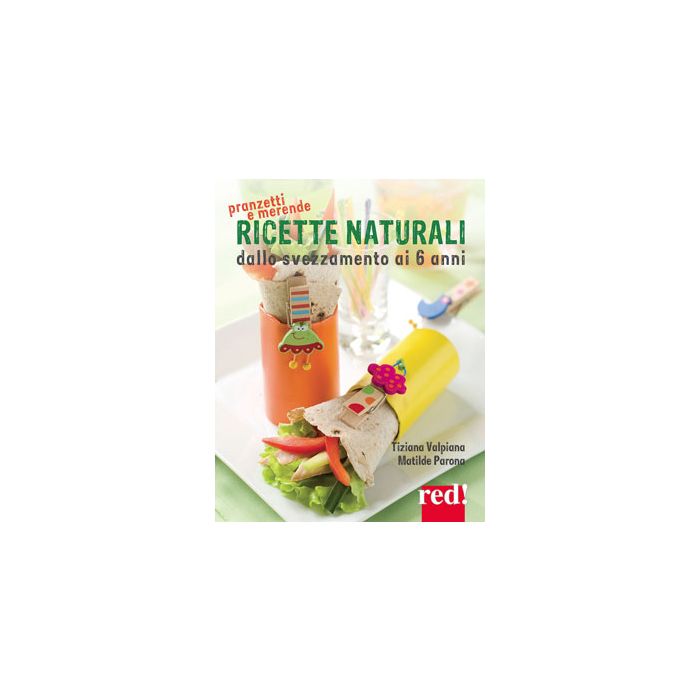 Ricette naturali dallo svezzamento ai 6 anni. Piatti nutrienti, buoni e sani  Parona Matilde; Valpiana Tiziana  Parona Matilde; Valpiana Tiziana  9788857306551