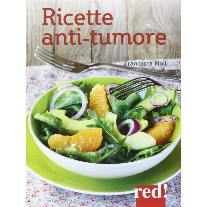 Ricette anti-tumore Noli Francesca Red Edizioni 9788857306599 Ricette anti-tumore Noli Francesca Red Edizioni 9788857306599