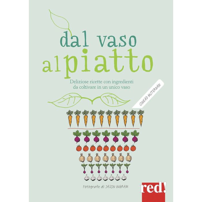 Dal vaso al piatto. Deliziose ricette con ingredienti da coltivare in un unico vaso  McTernan Cinead  Red Edizioni  9788857306667