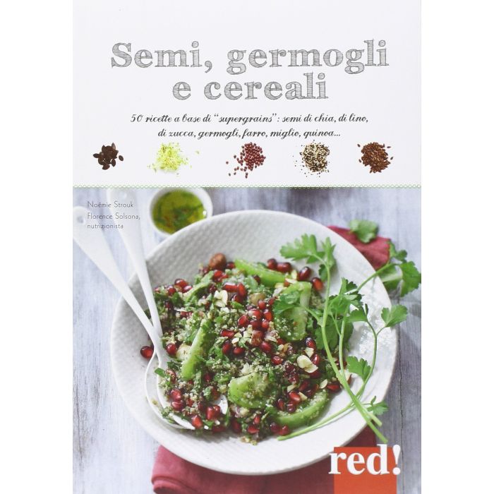 Semi, Germogli e Cereali. 50 ricette a base di semi di lino, semi di chia, semi di zucca, farro, quinoa…  Strouk Noémie  Red Edizioni  9788857306759 Semi, Germogli e Cereali. 50 ricette a base di semi di lino, semi di chia, semi di zucca, farro, quinoa…  Strouk Noémie  Red Edizioni  9788857306759