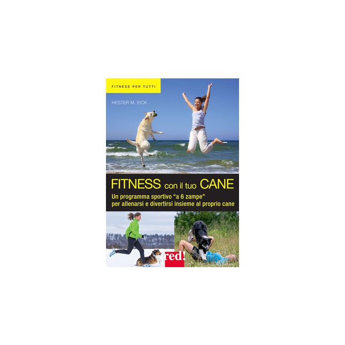 Fitness con il tuo cane. Un programma sportivo «a 6 zampe» per allenarsi e divertirsi insieme al proprio cane  Eich Hester M.  Red Edizioni  9788857306803