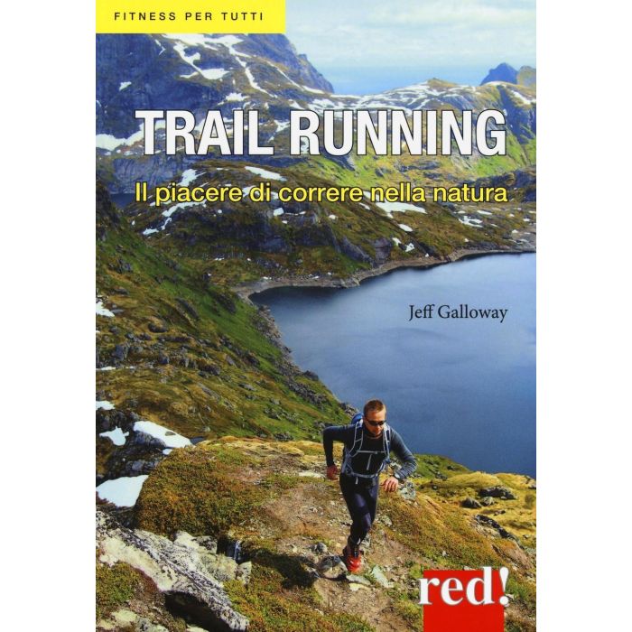 Trail running. Il piacere di correre nella natura  Galloway Jeff  Red Edizioni  9788857306926