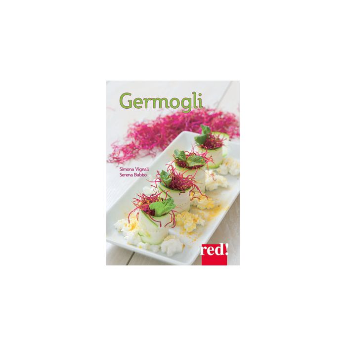 Germogli. Come coltivarli in casa e realizzare ricette buone e salutari  Vignali Simona  Red Edizioni  9788857306933