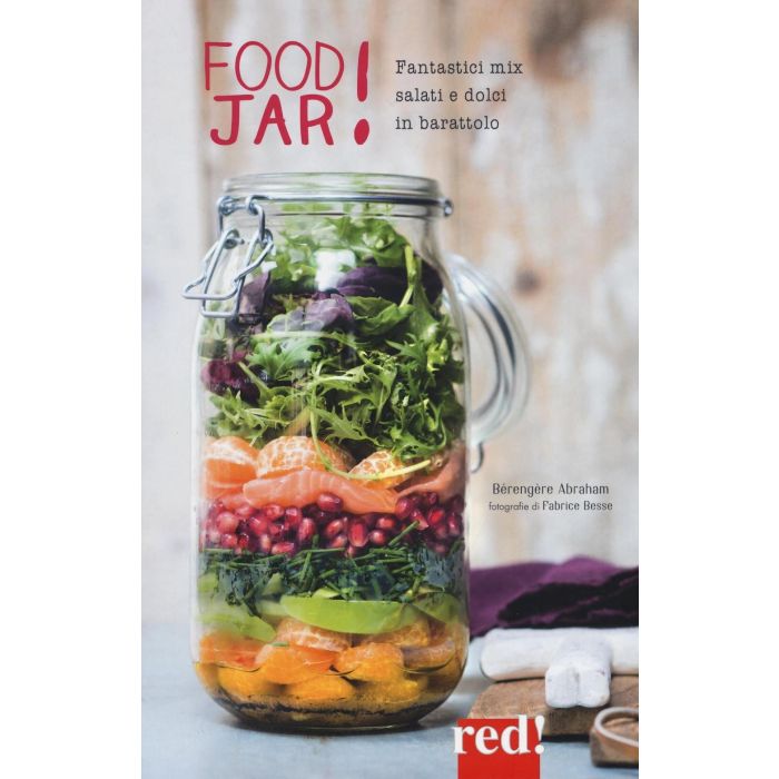 Food jar! Fantastici mix salati e dolci in barattolo  Bérengère Abraham  Red Edizioni  9788857306964