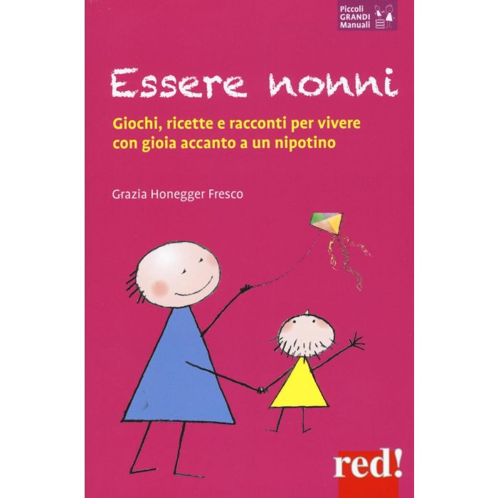 Essere nonni. Giochi, ricette e racconti per vivere con gioia accanto a un nipotino  Honegger Fresco Grazia  Red Edizioni  9788857307091