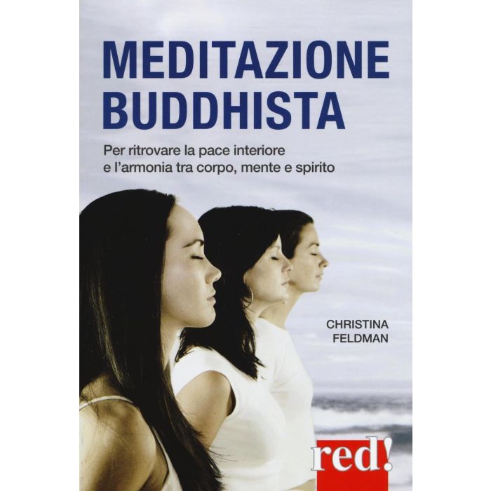 Meditazione buddhista. Per ritrovare la pace interiore e l'armonia tra corpo, mente e spirito  Feldman Christina  Red Edizioni  9788857307138