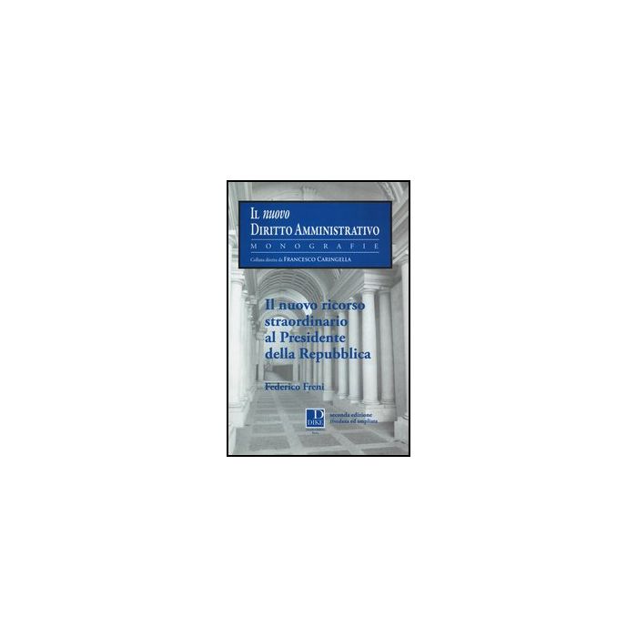 Il Nuovo Ricorso Straordinario Al Presidente Della Repubblica  - Freni Federico - Dike Giuridica Editrice - 9788858201558 Il Nuovo Ricorso Straordinario Al Presidente Della Repubblica  - Freni Federico - Dike Giuridica Editrice - 9788858201558