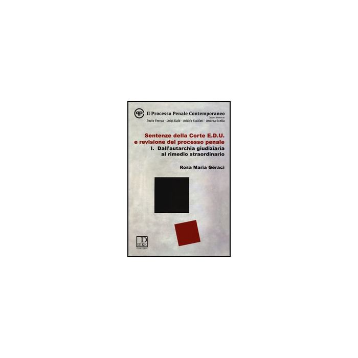 Sentenze Della Corte E.d.u. E Revisione Del Processo Penale Dall'autarchia Giudiziaria Al Rimedio Straordinario - Geraci M. Rosa - Dike Giuridica Editrice - 9788858201572