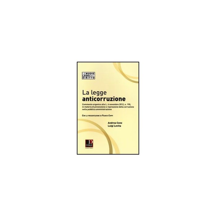 La Legge Anticorruzione - Conz Andrea; Levita Luigi - Dike Giuridica Editrice - 9788858201688 La Legge Anticorruzione - Conz Andrea; Levita Luigi - Dike Giuridica Editrice - 9788858201688