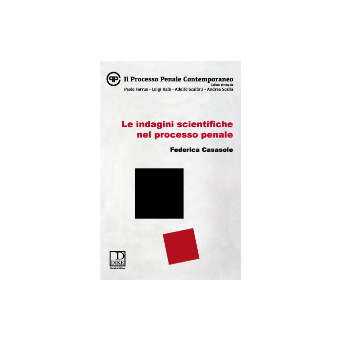 Le Indagini Scientifiche Nel Processo Penale  - Casasole Federica - Dike Giuridica Editrice - 9788858202562
