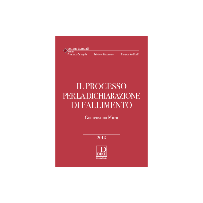 Il Processo Per La Dichiarazione Di Fallimento - Mura Giancosimo - Dike Giuridica Editrice - 9788858202661 Il Processo Per La Dichiarazione Di Fallimento - Mura Giancosimo - Dike Giuridica Editrice - 9788858202661