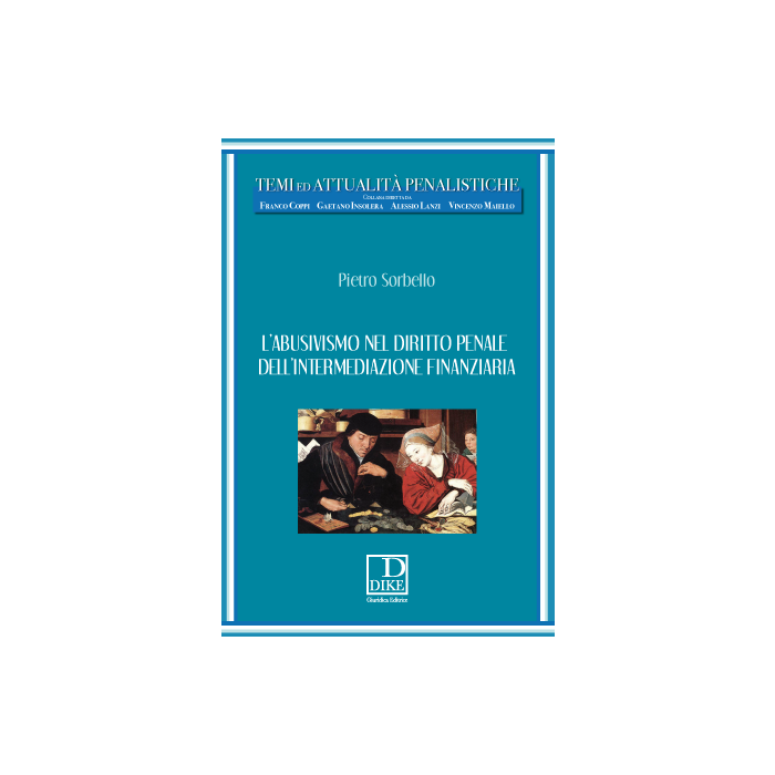 L' Abusivismo Nel Diritto Penale Dell'intermediazione Finanziaria - Sorbello Pietro - Dike Giuridica Editrice - 9788858202814 L' Abusivismo Nel Diritto Penale Dell'intermediazione Finanziaria - Sorbello Pietro - Dike Giuridica Editrice - 9788858202814