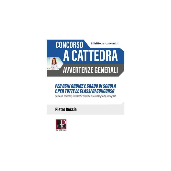 Concorso a Cattedra avvertenze generali per ogni ordine e grado di scuola e per tutte le classi di concorso infanzia primaria secondaria sostegno dike pietro boccia