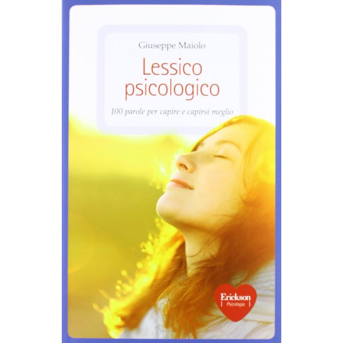 Lessico psicologico. 100 parole per capire e capirsi meglio Maiolo Giuseppe CENTRO STUDI ERICKSON 9788859001133 Lessico psicologico. 100 parole per capire e capirsi meglio Maiolo Giuseppe CENTRO STUDI ERICKSON 9788859001133