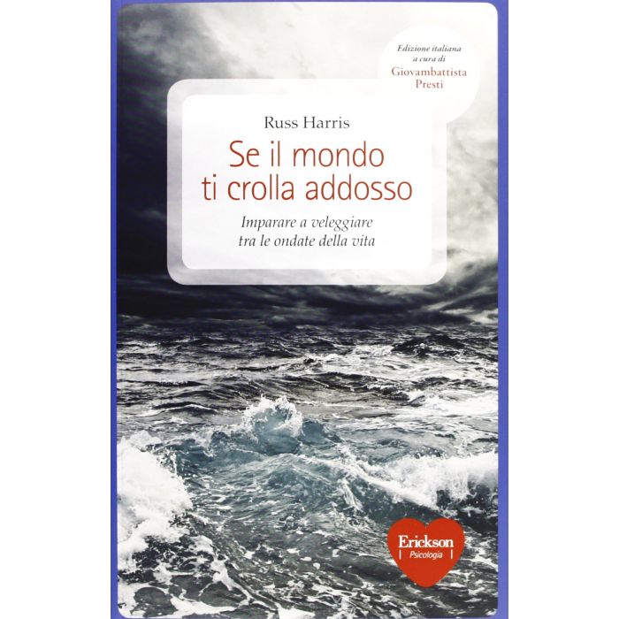 Se il mondo ti crolla addosso. Imparare a veleggiare tra le ondate della vita  Harris Russ  CENTRO STUDI ERICKSON  9788859001720 Se il mondo ti crolla addosso. Imparare a veleggiare tra le ondate della vita  Harris Russ  CENTRO STUDI ERICKSON  9788859001720