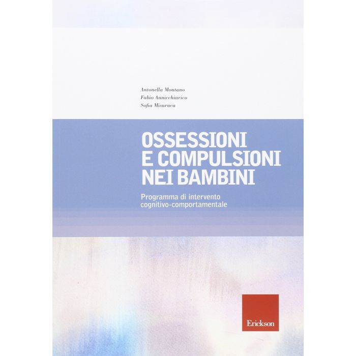Ossessioni e compulsioni nei bambini. Programma di intervento cognitivo-comportamentale Montano Antonella; Annicchiarico Fabio; Misuraca Sofia CENTRO STUDI ERICKSON 9788859007555 Ossessioni e compulsioni nei bambini. Programma di intervento cognitivo-comportamentale Montano Antonella; Annicchiarico Fabio; Misuraca Sofia CENTRO STUDI ERICKSON 9788859007555