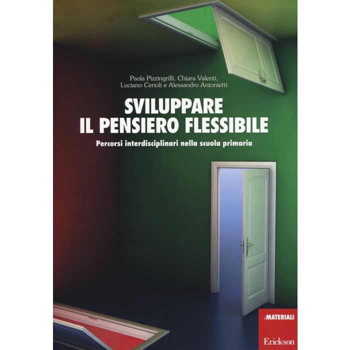 Sviluppare il pensiero flessibile. Percorsi interdisciplinari nella scuola primaria  Pizzingrilli Paola; Valenti Chiara; Cerioli Luciano; Antonietti Alessandro  CENTRO STUDI ERICKSON  9788859008989