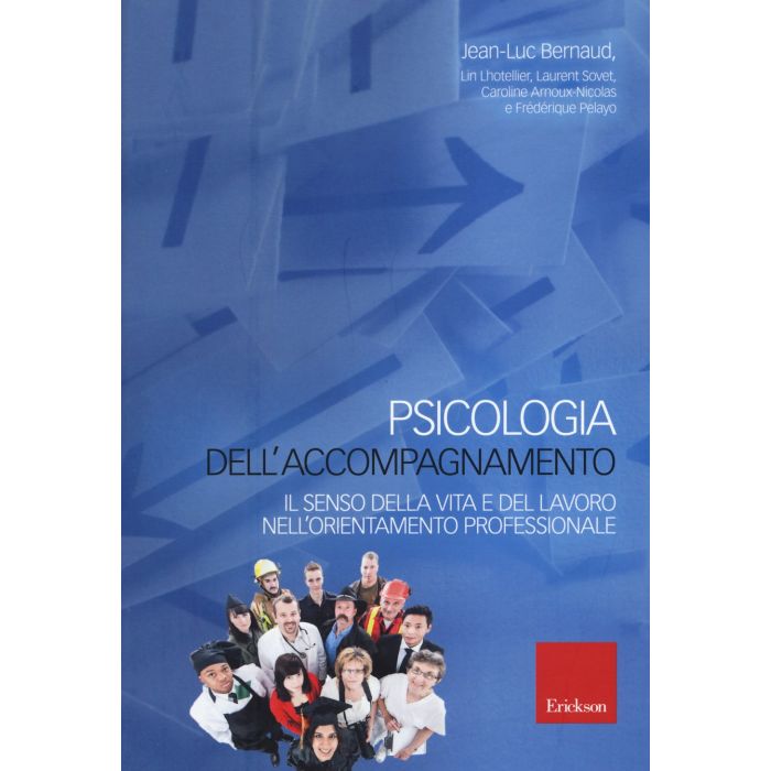 Psicologia dell'accompagnamento. Il senso della vita e del lavoro nell'orientamento professionale  Bernaud Jean-Luc; Lhotellier Lin; Sovet Laurent; Arnoux-Nicolas Caroline; Pelayo Frederique  CENTRO STUDI ERICKSON  9788859009672