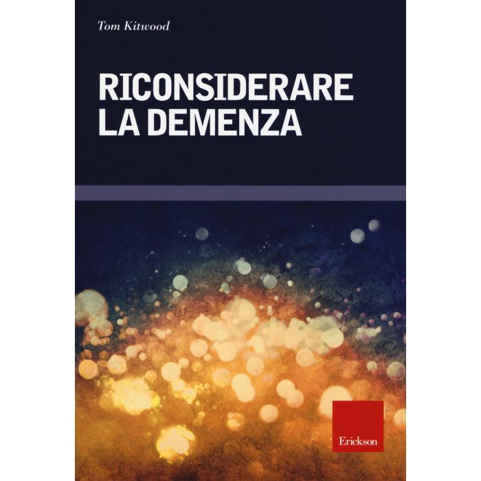 Riconsiderare la demenza  Kitwood Tom  CENTRO STUDI ERICKSON  9788859009719