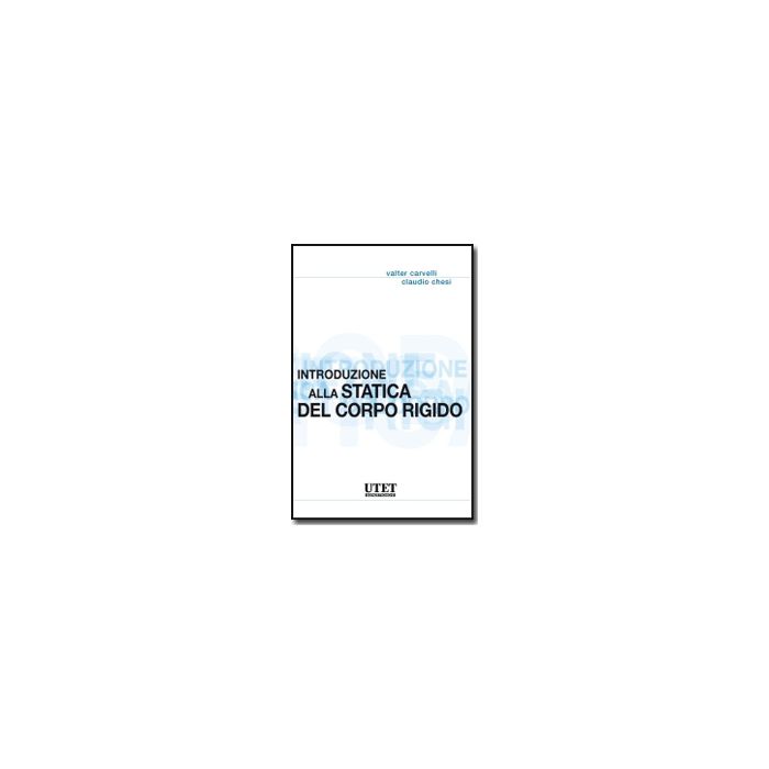 Introduzione Alla Statica Del Corpo Rigido - Carvelli Valter; Chesi Claudio - Utet Giuridica - 9788859800897 Introduzione Alla Statica Del Corpo Rigido - Carvelli Valter; Chesi Claudio - Utet Giuridica - 9788859800897