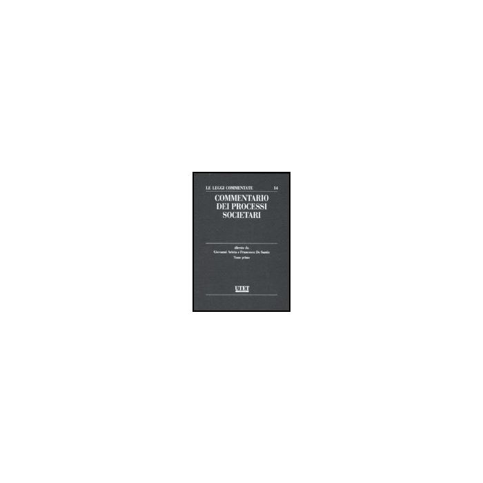 Commentario Dei Processi Societari - Arieta Giovanni; De Santis Francesco - Utet Giuridica - 9788859801016 Commentario Dei Processi Societari - Arieta Giovanni; De Santis Francesco - Utet Giuridica - 9788859801016